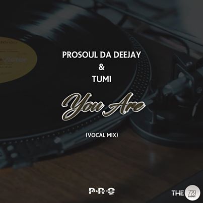 ProSoul Da Deejay & Tumi You Are (Vocal Mix)