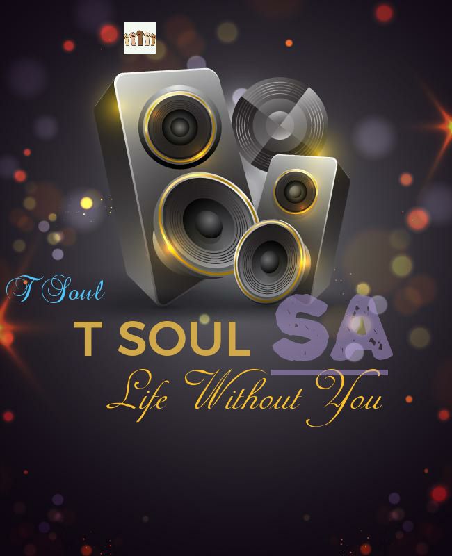 T Soul SA Life Without You (Tribute To Tebogo Makua)