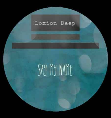 Loxion Deep Say My Name