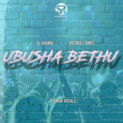 DJ Jaivane & Record L Jones Ubusha Bethu ft Slenda Vocals