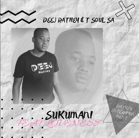 Deej Ratiiey & T Soul SA - Sukumani ft. Loveness