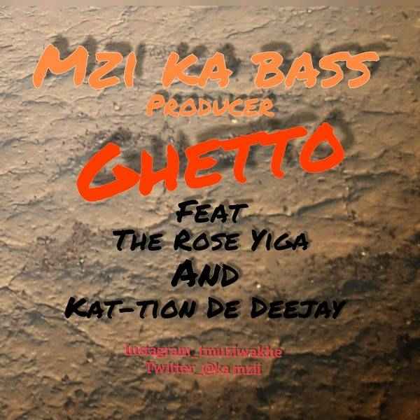 Mzi ka bass Ghetto ft The Rose Higa & kat-tion De Deejay