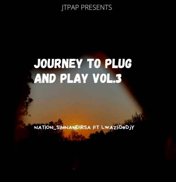 DJ Nation Simnandi & Lwaziidedjy Journey To Plug & Play Vol.3 