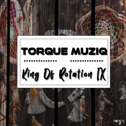 TorQue MuziQ King Of Rotation Part IX
