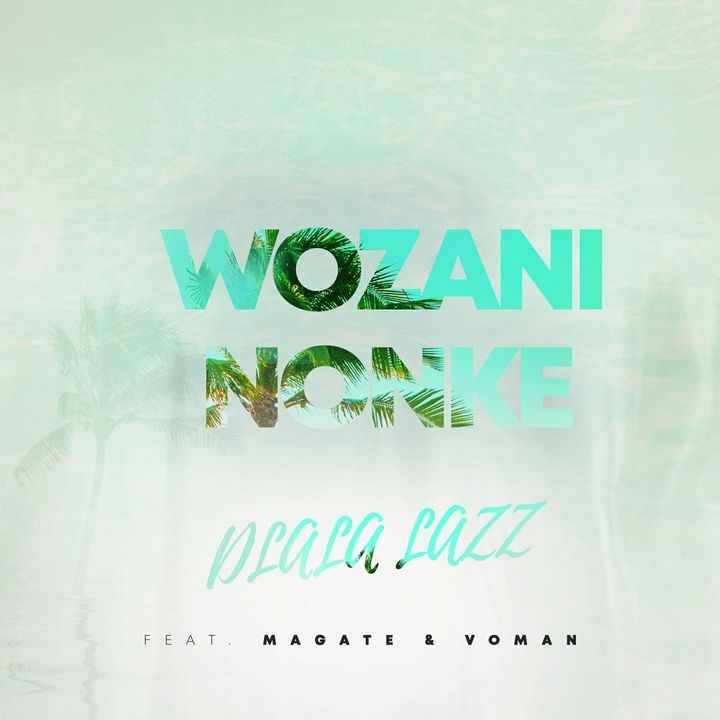 Dlala Lazz Wozani Nonke ft. Magate & Voman