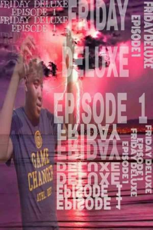 Ratiiey Entertainment Friday Deluxe Episode 1