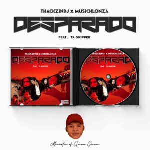 ThackzinDJ & Musichlonza Desparado ft. TaSkipper