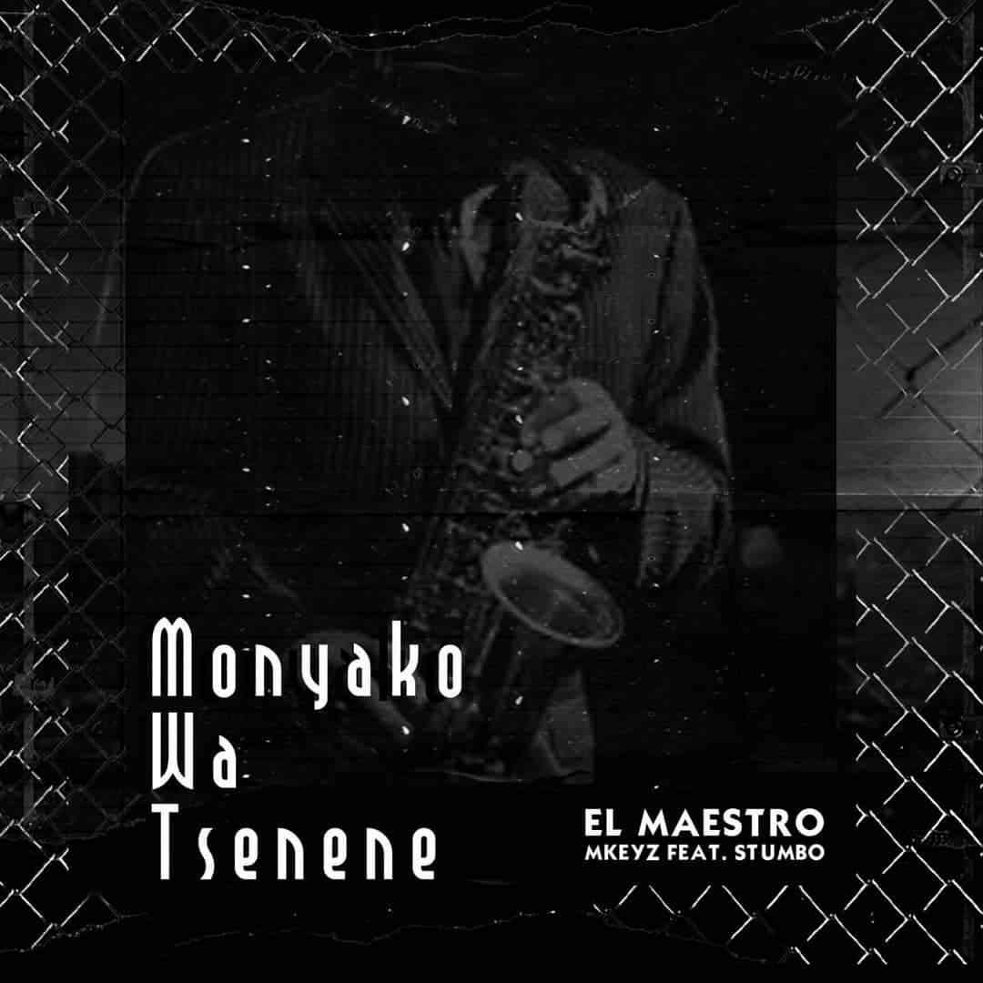 El Maestro & MKeyz Monyako Wa Tsenene Ft. Stumbo