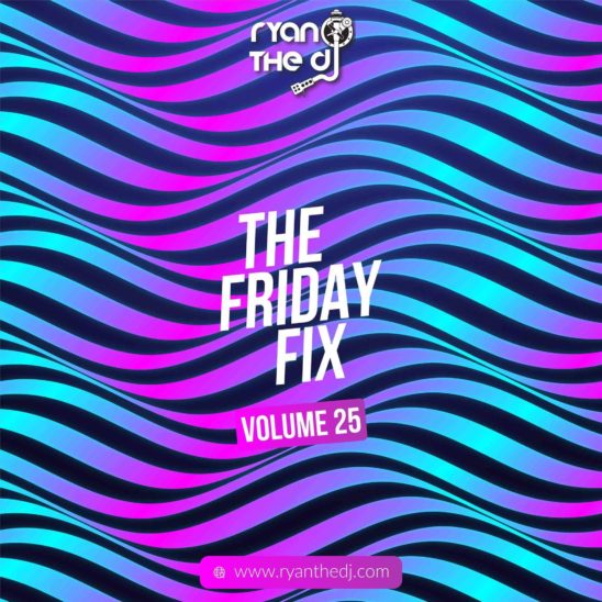Ryan The DJ Friday Fix Vol. 25