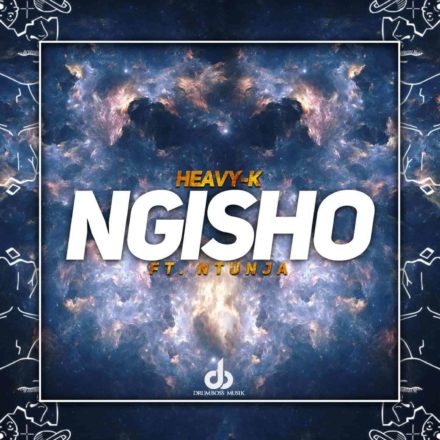 HEAVY-K ft Ntunja NGISHO