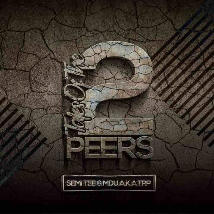 Tales of The 2 Peers By Semi Tee & Mdu aka TRP Tracklist Revealed