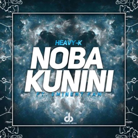 Heavy K Noba Kunini ft. Eminent Fam
