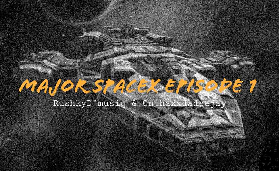 Rushky Dmusiq & Onthaxxdadeejay Major SpaceX Episode #1