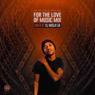 Dj Msoja SA For The Love Of Music Mix