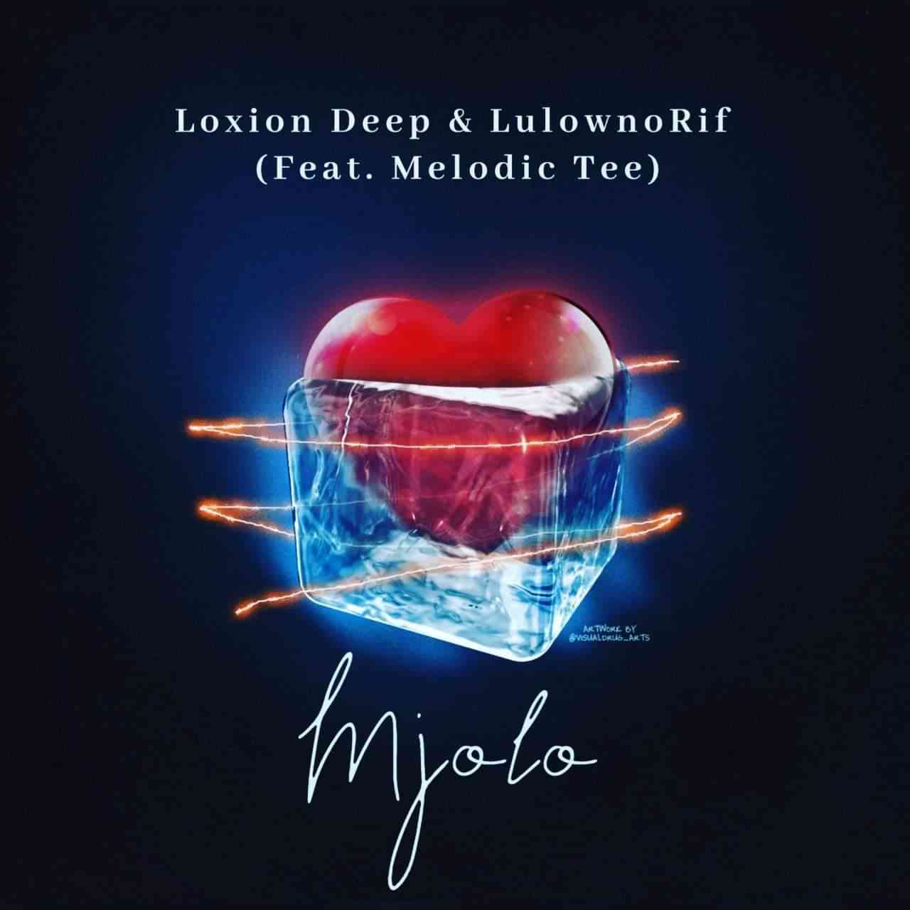 Loxion Deep & LulownoRif Mjolo Ft. Melodic Tee