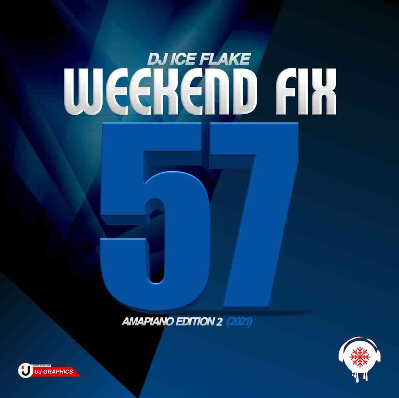 Dj Ice Flake WeekendFix 57 (Amapiano Edition 2) 
