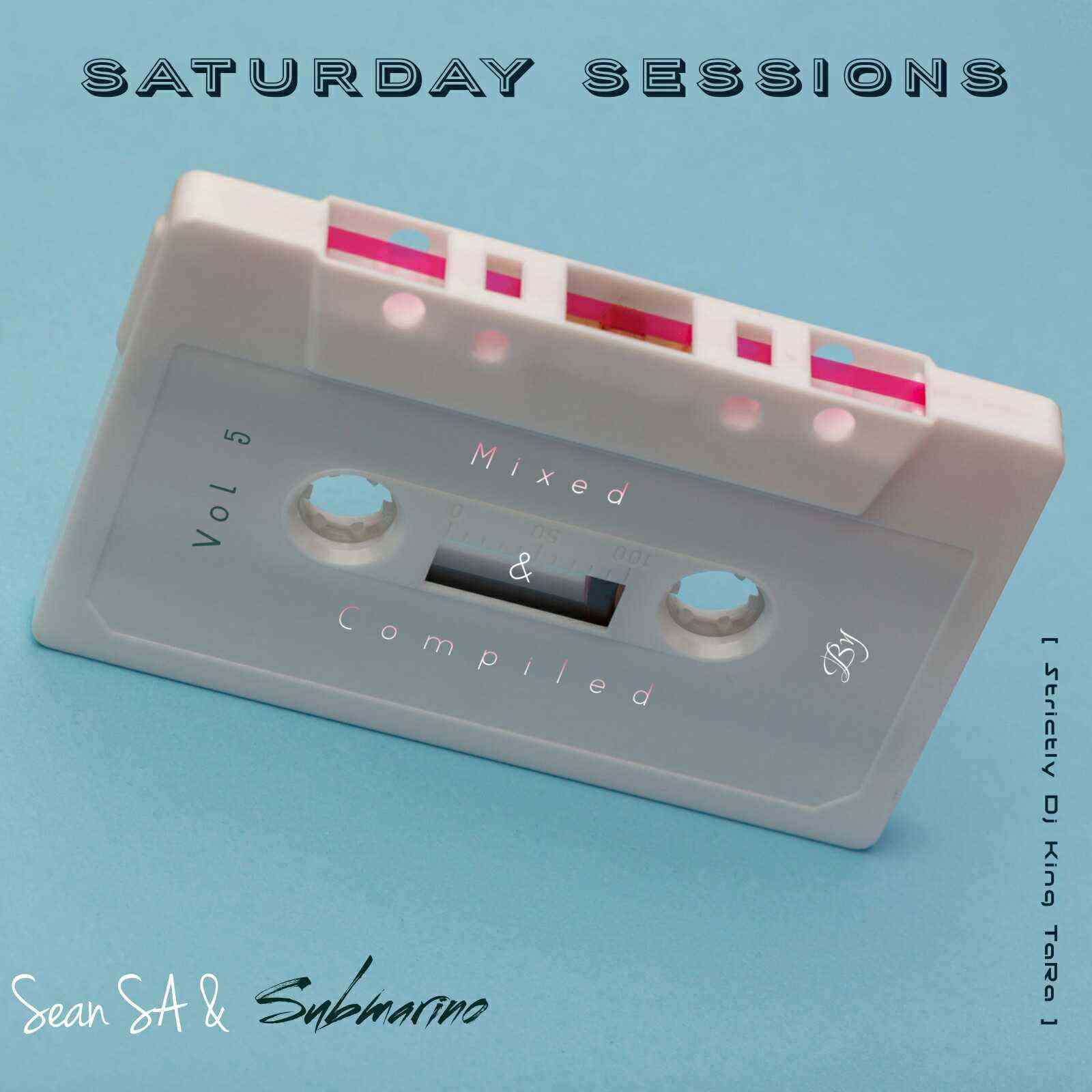 Sean SA & Submarino Saturday Sessions Vol 5 Strictly Dj King TaRa