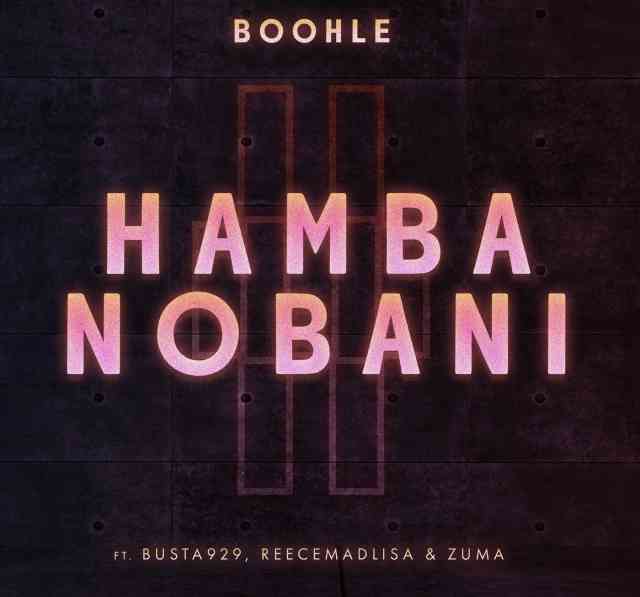 Boohle & Busta 929 Hamba Nobani Ft. Reece Madlisa & Zuma