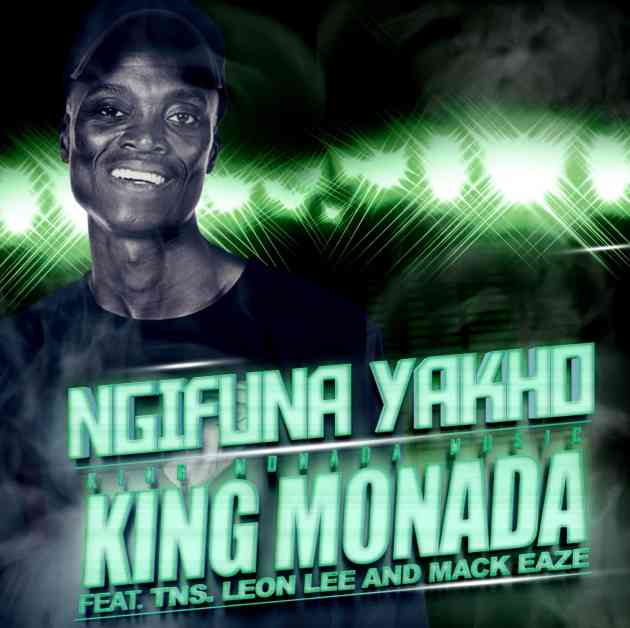 King Monada, Mack Eaze & Leon Lee Ngifuna Yakho