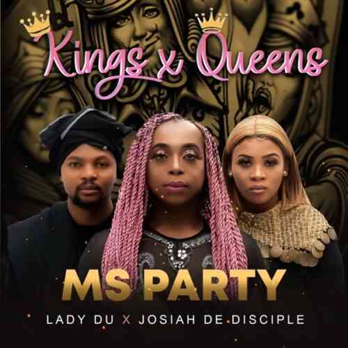 Josiah De Disciple, Ms Party & Lady Du Kings X Queens