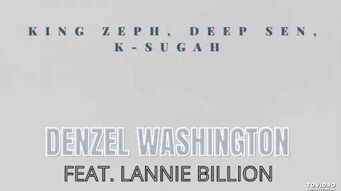 King Zeph, Deep Sen, K Sugah Denzel Washington ft. Lannie Billion