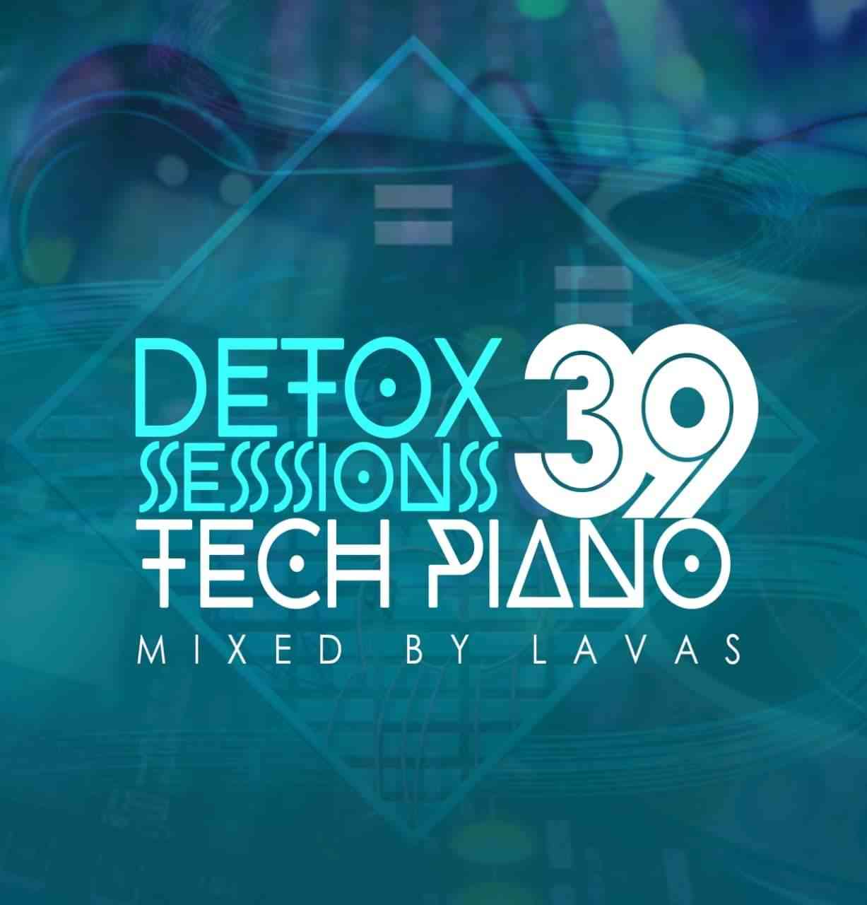 Lavas Detox Sessions 039 Mix (Tech Piano)