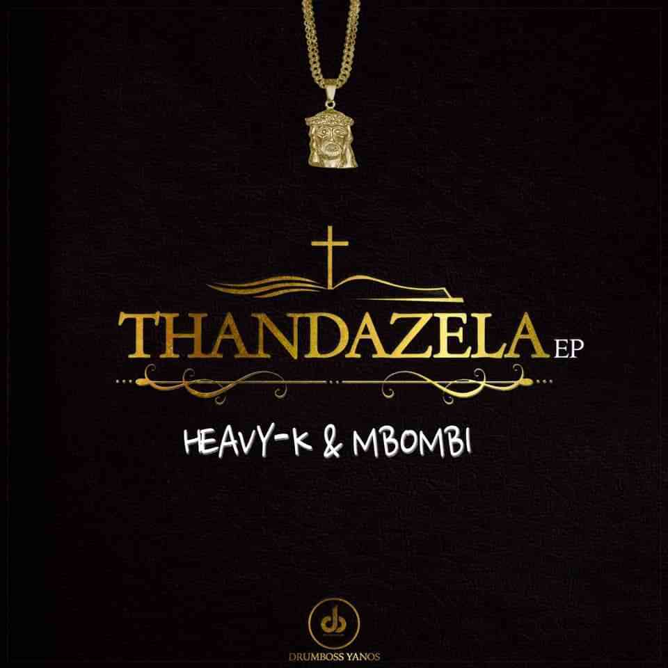 HEAVY-K Thandazela EP Mixtape 
