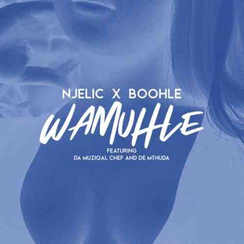 Boohle & Njelic Wamuhle ft Da Muziqal Chief & De Mthuda