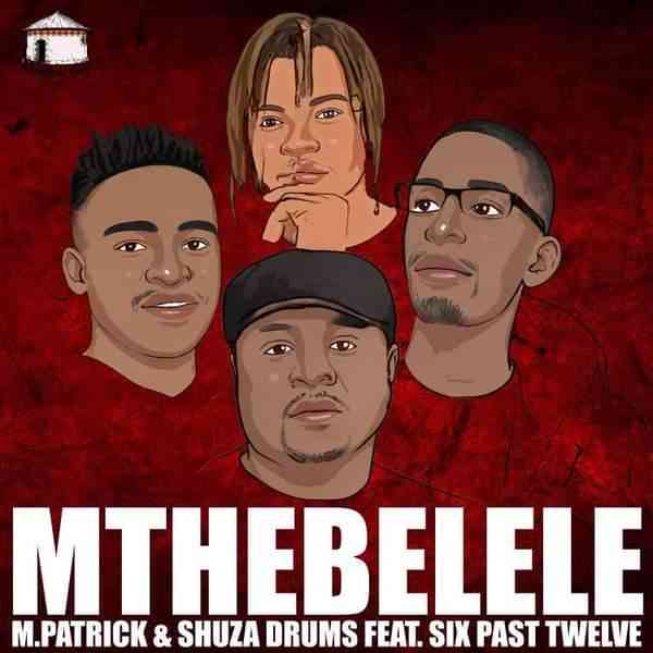 M.Patrick & Shuza Drums ft. Six Past Twelve - Mthebelele