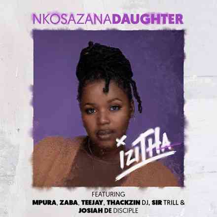 Nkosazana Daughter ft. Sir Trill & Josiah De Disciple Izitha 