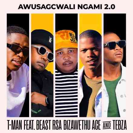 T-Man Drops "Awusagcwali Ngami 2.0" With feat. Beast Rsa, BizaWethu & Tebza