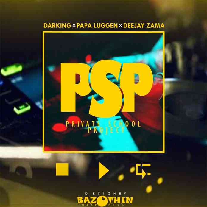  Darking, Dj Zama & Papa Luggen PSP (Private School Project)