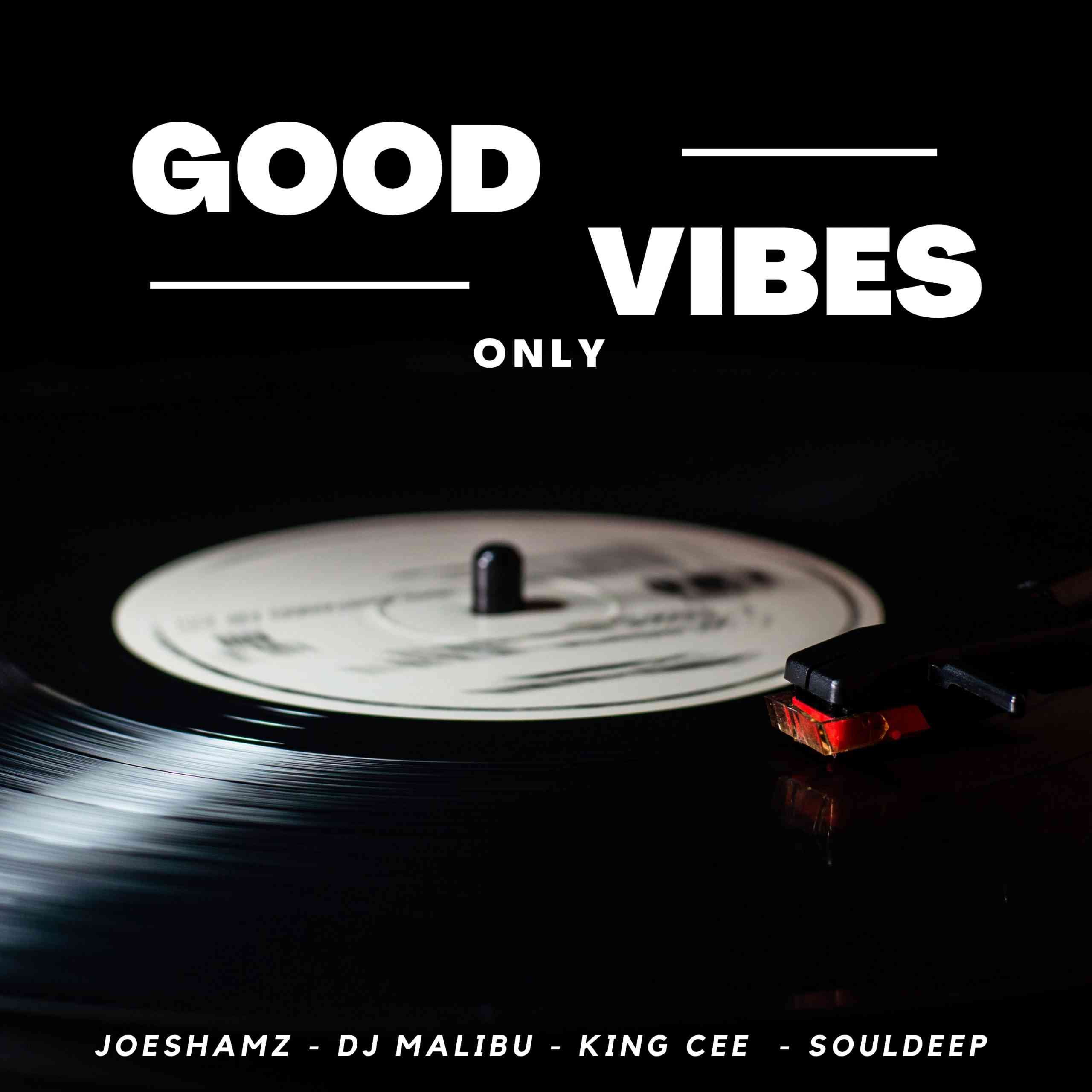 Joeshamz, DJ Malibu, King Cee & SoulDeep Good Vibes Only