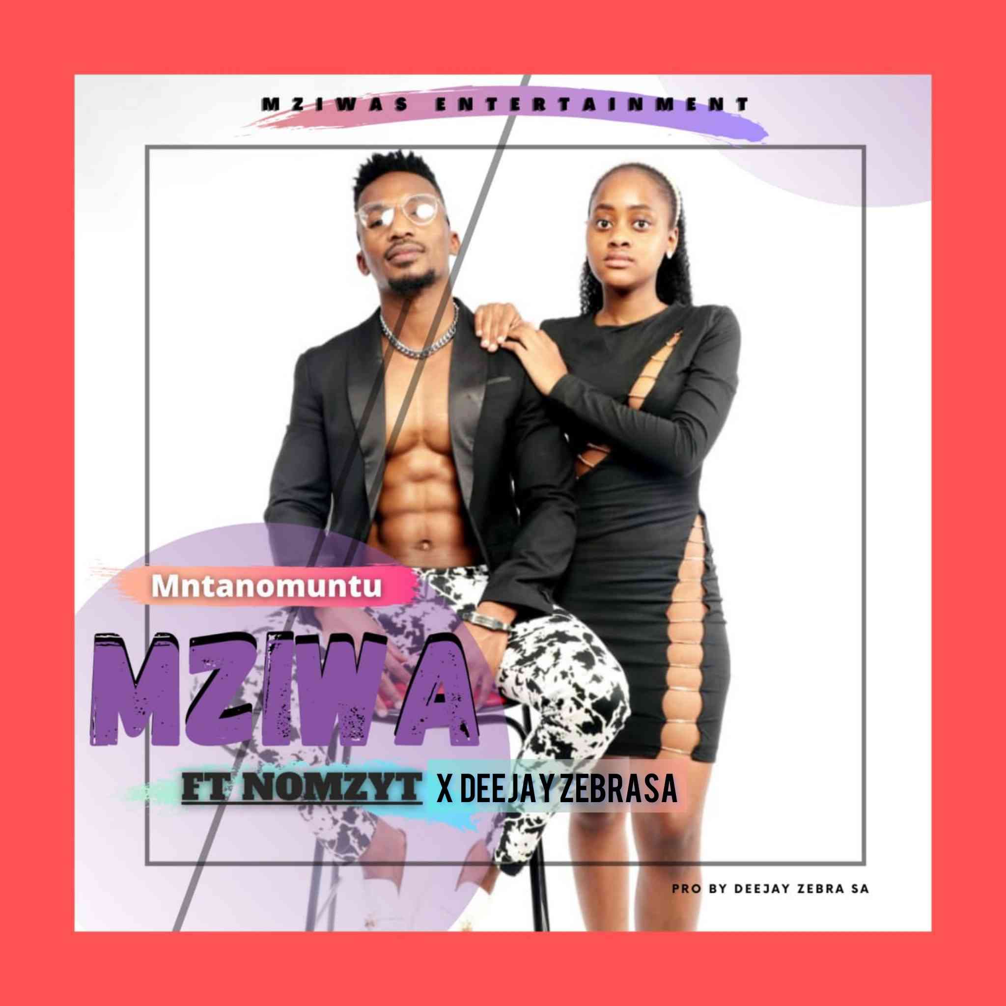 Mziwa ft Nomzyt & Deejay Zebra SA Mntwano Muntu