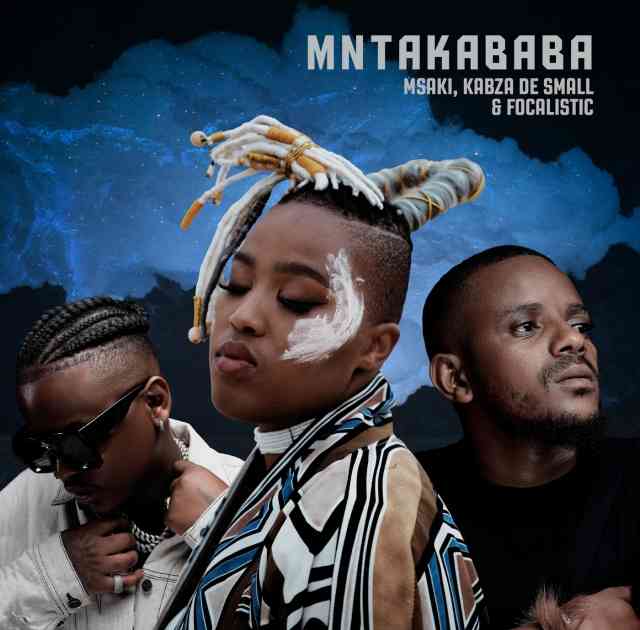 Msaki & Kabza De Small Drop Mntakababa With Focalistic 