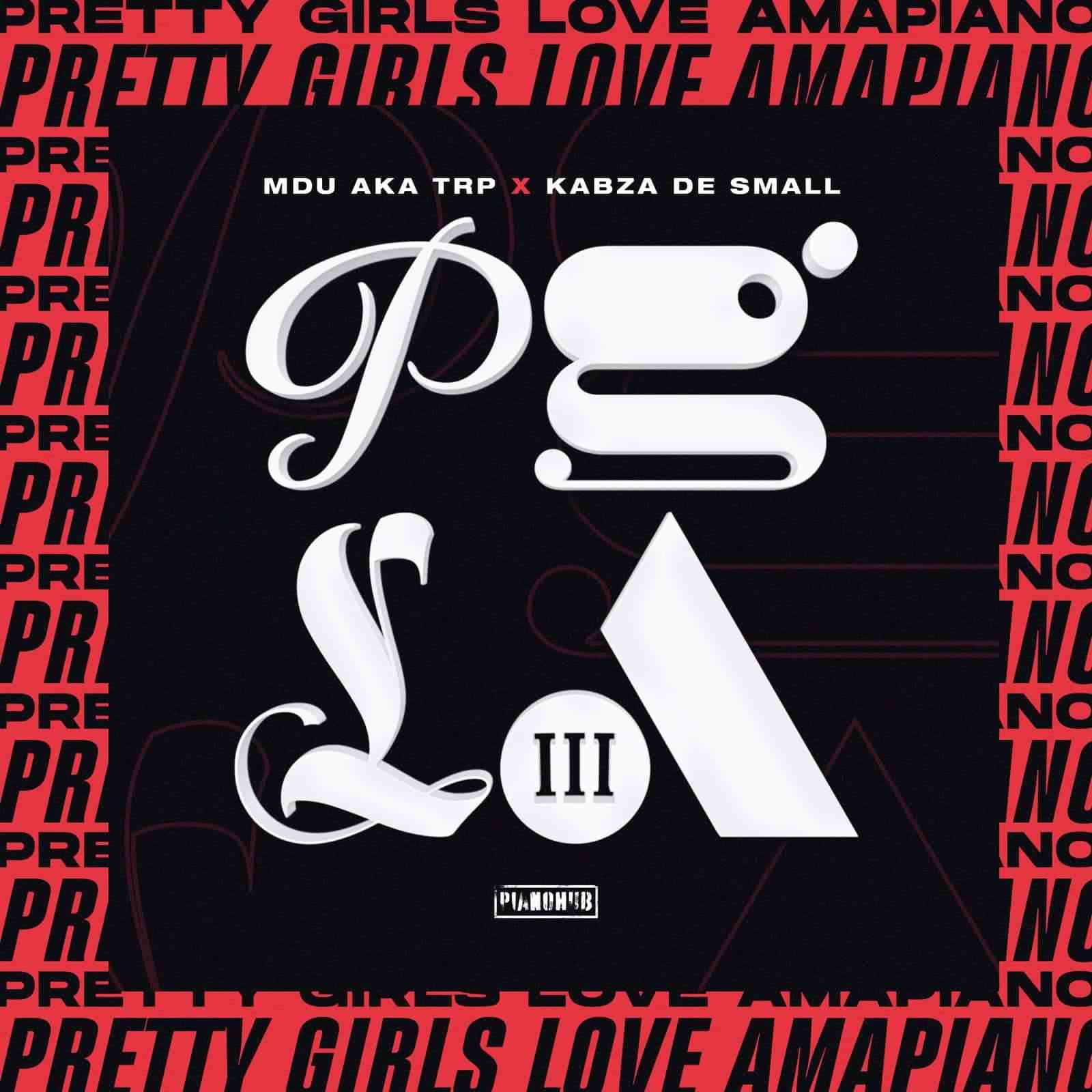 Kabza De Small & MDU aka TRP – Pretty Girls Love Amapiano 3 (PGLA III) Part 4