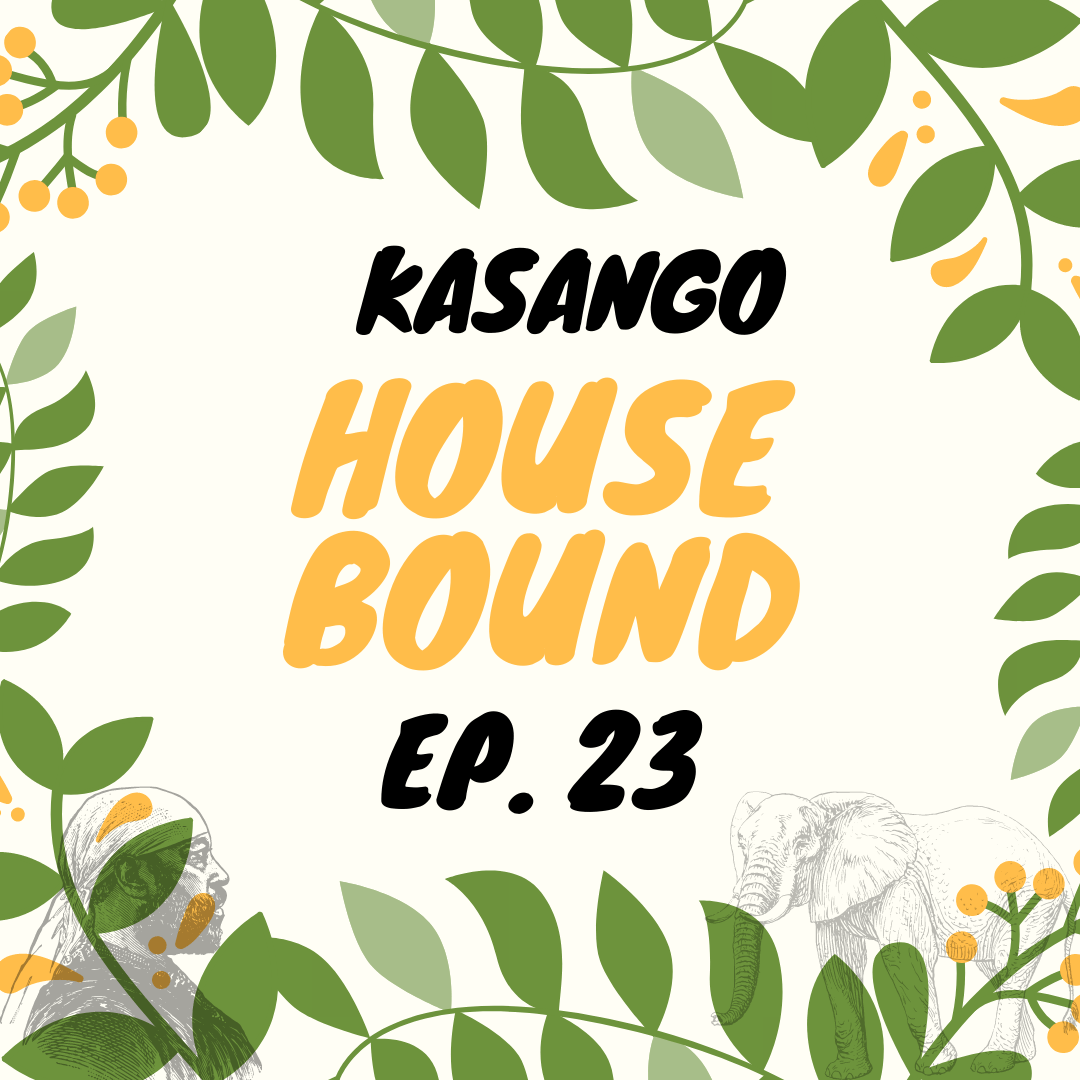 Kasango House Bound Episode 23