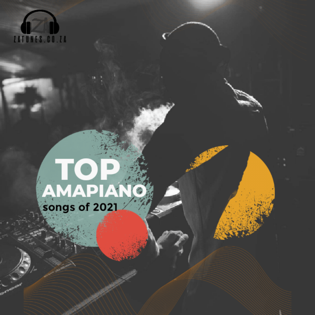Top 10 Amapiano Songs of 2021