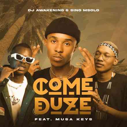 Musa Keys, DJ Awakening & Sino Msolo Come Duze