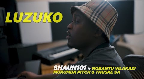 VIDEO: Shaun 101 Luzuko ft Nobantu Vilakazi, Murumba Pitch & Thuske SA