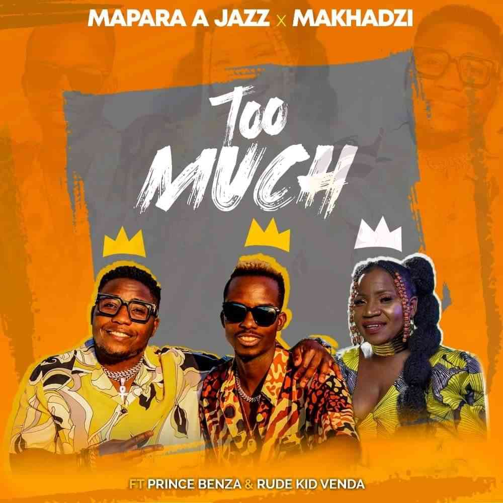 Mapara A Jazz & Makhadzi Too Much ft. Prince Benza & Rude kid Venda