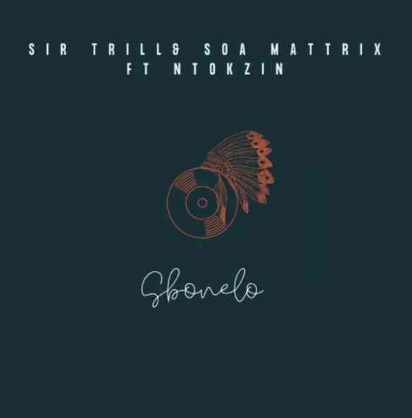Sir Trill & Soa Mattrix - Sbonelo ft. Ntokzin