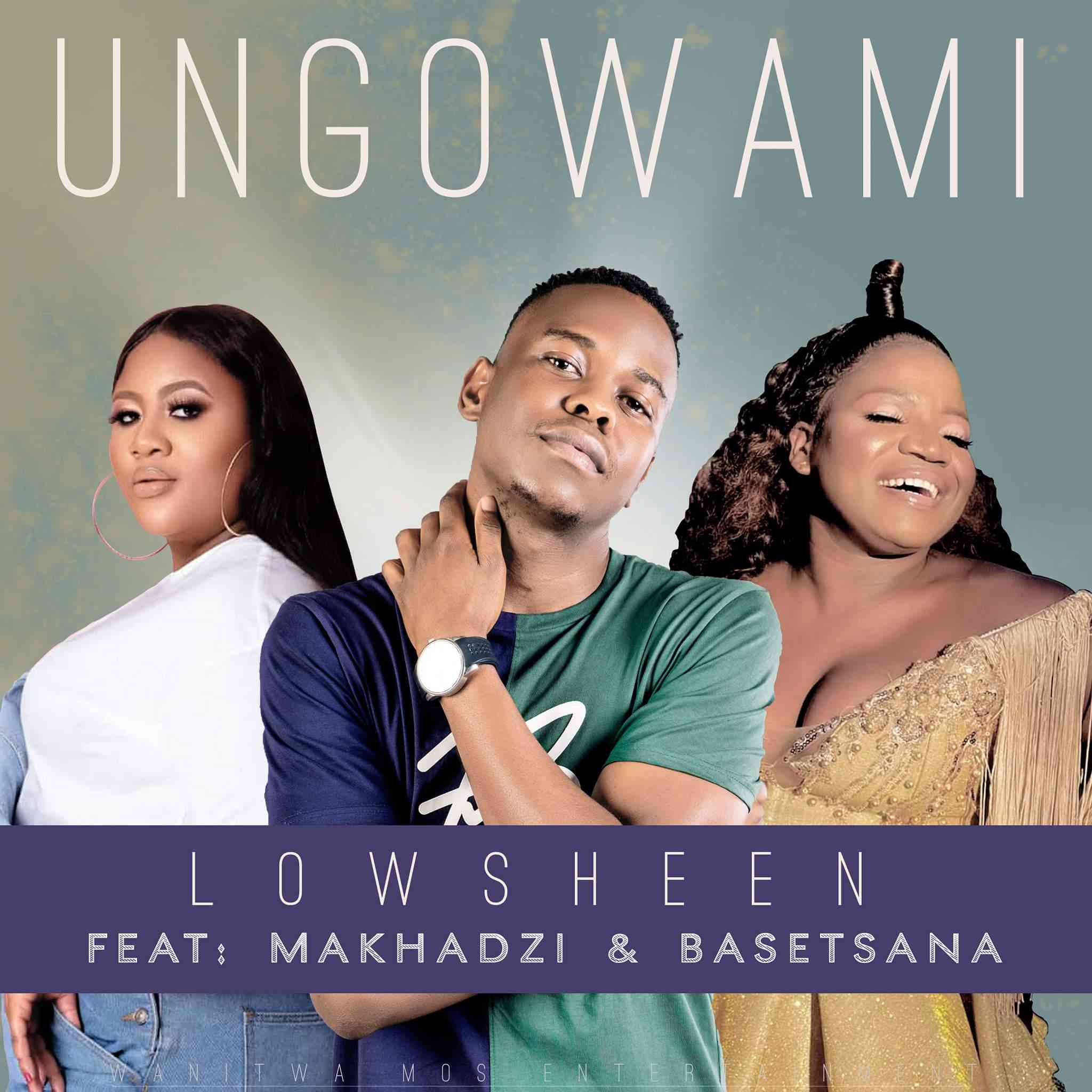 Lowsheen - Ungowami (Inwi Ni Wanga) ft. Makhadzi & Basetsana