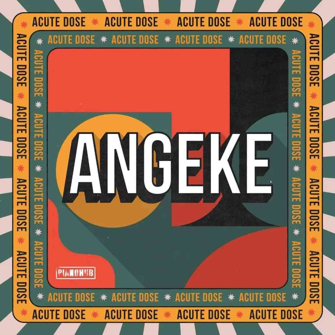 AcuteDose Drops Angeke ft. Villosoul, Isaac Maida & Calvin Shaw