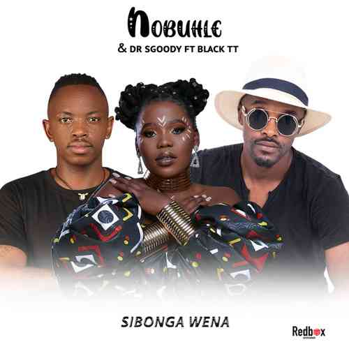 Nobuhle Drops Sibonga Wena With Dr Sgoody & Black TT