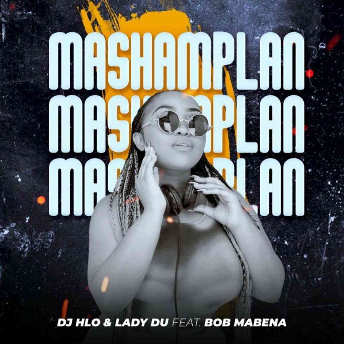 Lady Du & DJ Hlo - Mashamplan ft. Bob Mabena
