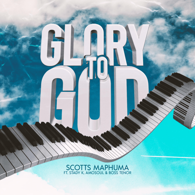 Scotts Maphuma - Glory To God ft. Stady K, AmoSoul & Boss Tenor 