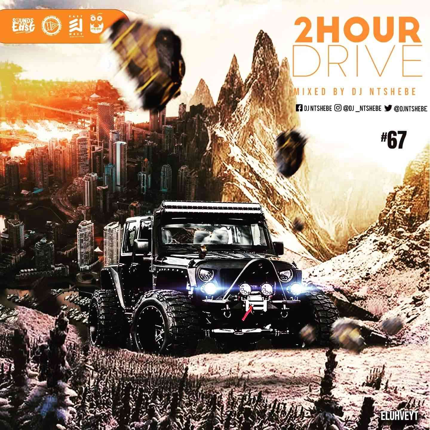 Dj Ntshebe - 2 Hour Drive Episode 67 Mix