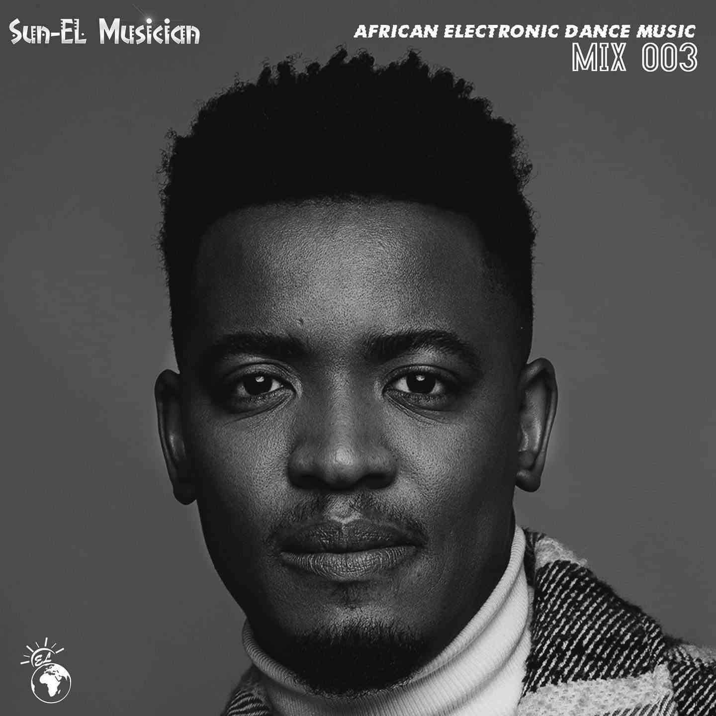 Sun-EL Musician African Electronic Dance Music Mix 003 (1 Million Followers Appreciation Mix)