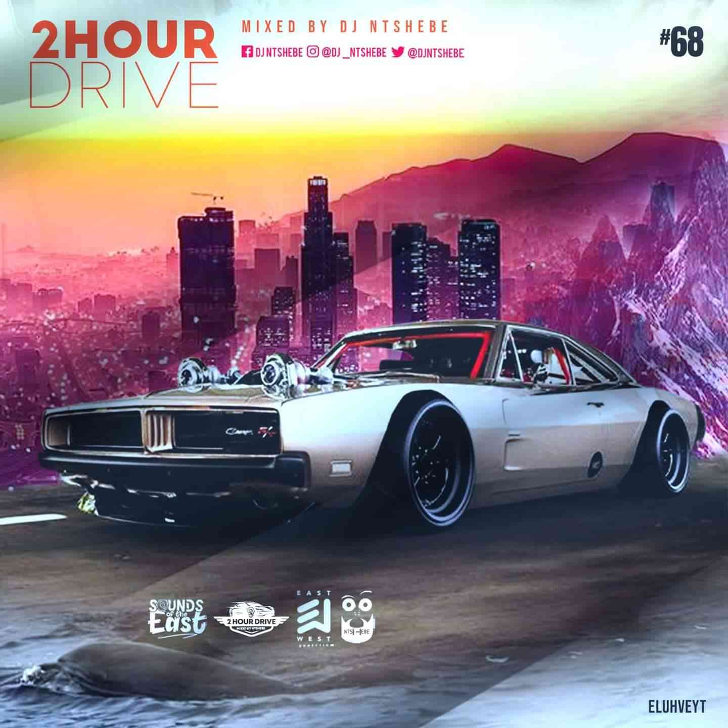 DJ Ntshebe 2 Hour Drive Episode 68 Mix